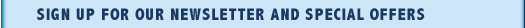 sign up to receive our newsletter and special offers